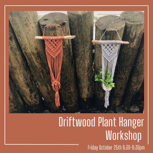 October 25th - Driftwood Plant Hanger Workshop