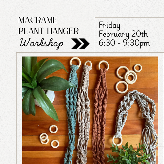 Friday February 20th - Macramé Plant Hanger Workshop